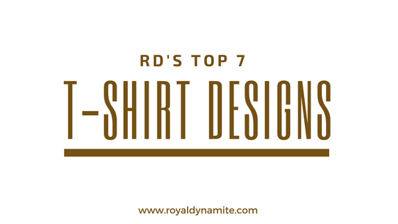 RD’s Top 7 T-Shirt Designs - Royal Dynamite